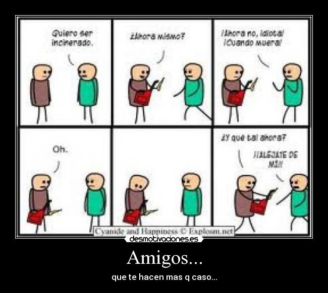 Amigos... - que te hacen mas q caso...