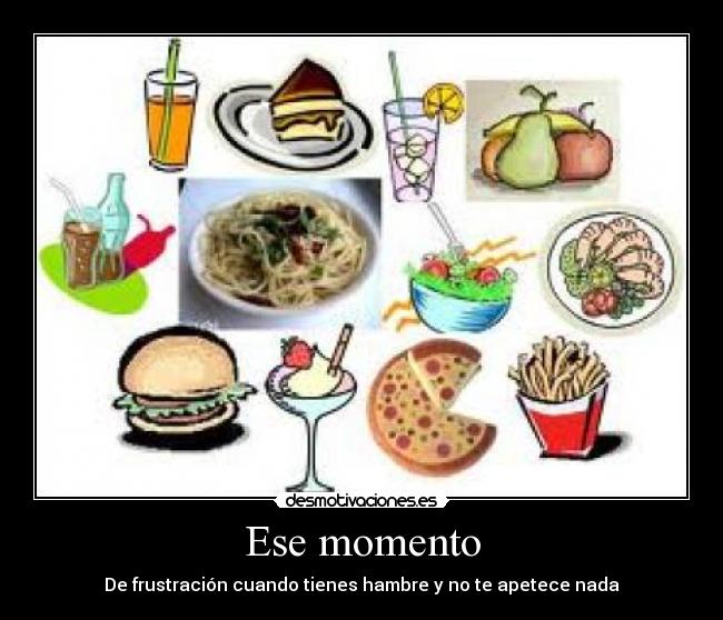 Ese momento - De frustración cuando tienes hambre y no te apetece nada
