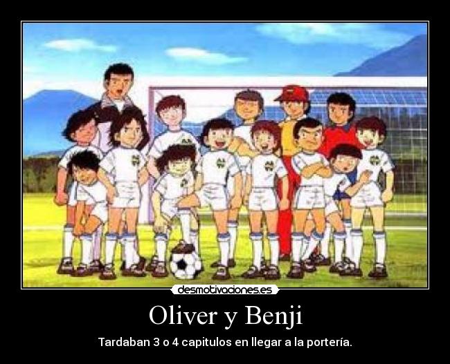Oliver y Benji - Tardaban 3 o 4 capitulos en llegar a la portería.