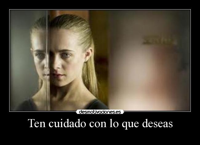 Ten cuidado con lo que deseas -