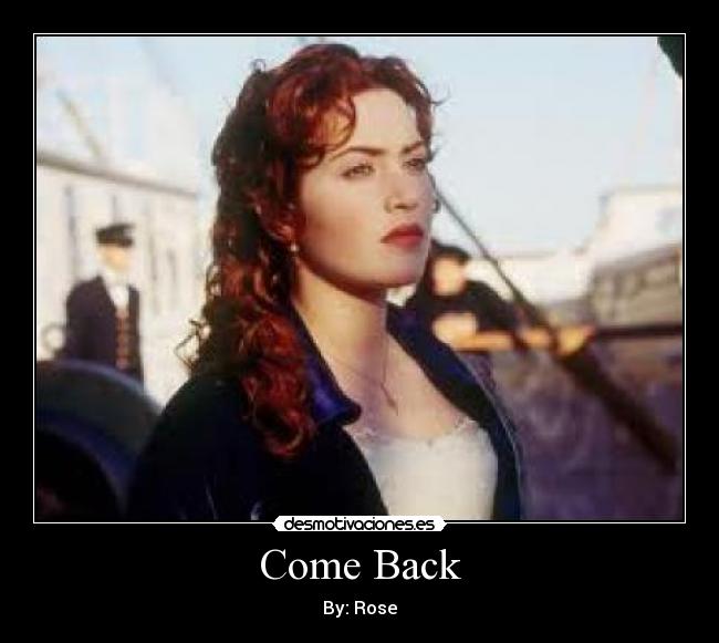 Come Back - By: Rose