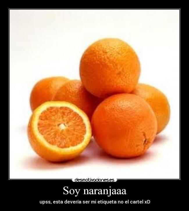 Soy naranjaaa -