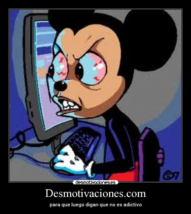 Desmotivaciones.com - para que luego digan que no es adictivo