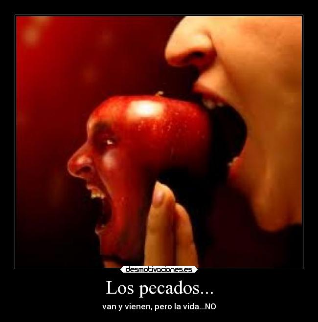Los pecados... - van y vienen, pero la vida...NO