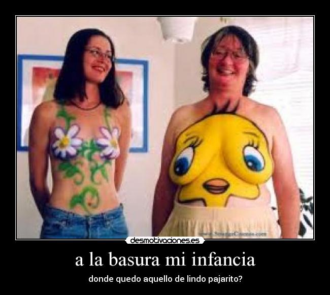 a la basura mi infancia - donde quedo aquello de lindo pajarito?
