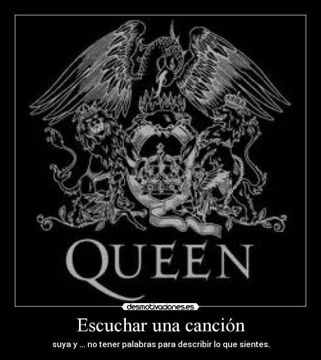 Escuchar una canción - suya y ... no tener palabras para describir lo que sientes.