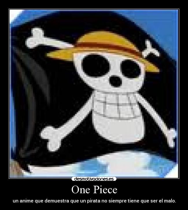 One Piece - un anime que demuestra que un pirata no siempre tiene que ser el malo.