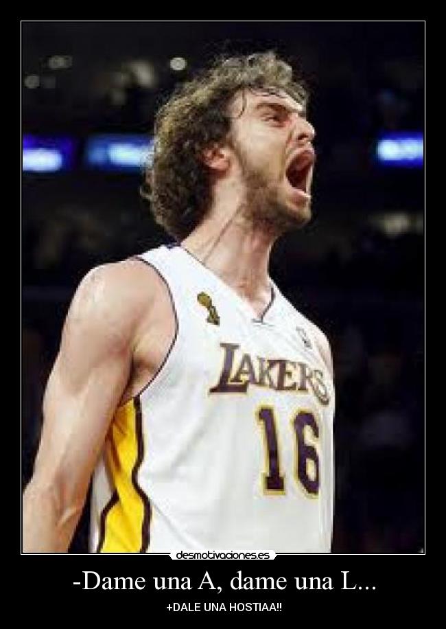 -Dame una A, dame una L... - +DALE UNA HOSTIAA!!