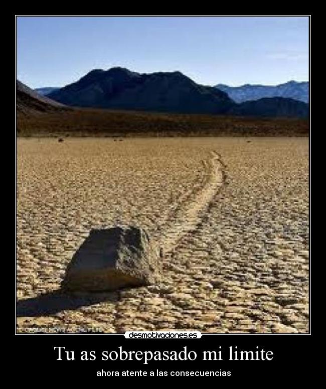 Tu as sobrepasado mi limite - ahora atente a las consecuencias