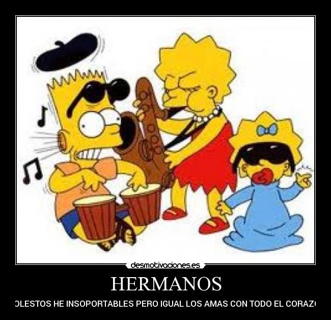 HERMANOS - MOLESTOS HE INSOPORTABLES PERO IGUAL LOS AMAS CON TODO EL CORAZON