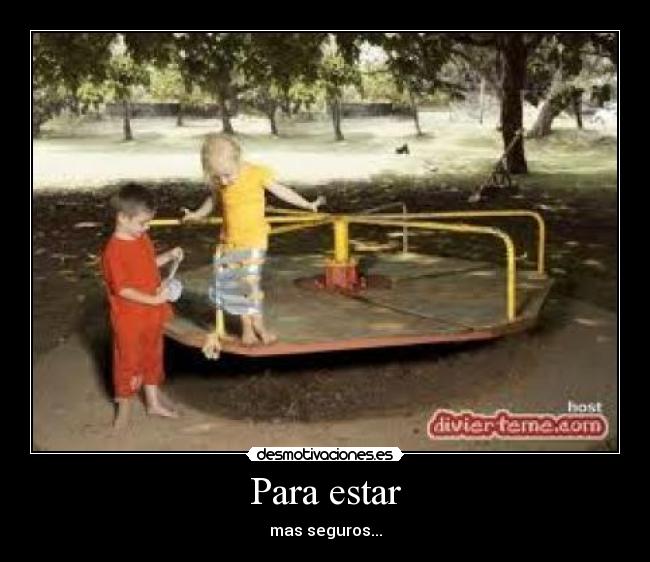 Para estar - mas seguros...