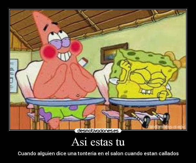 Asi estas tu - Cuando alguien dice una tonteria en el salon cuando estan callados