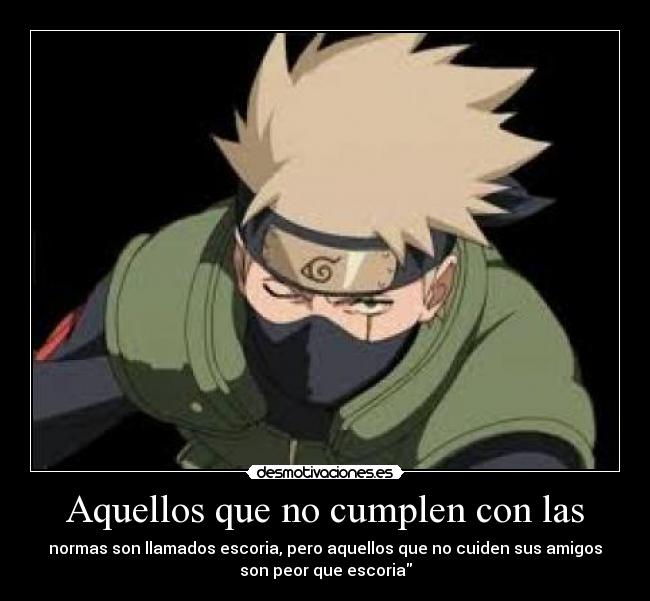 Aquellos que no cumplen con las - normas son llamados escoria, pero aquellos que no cuiden sus amigos
son peor que escoria