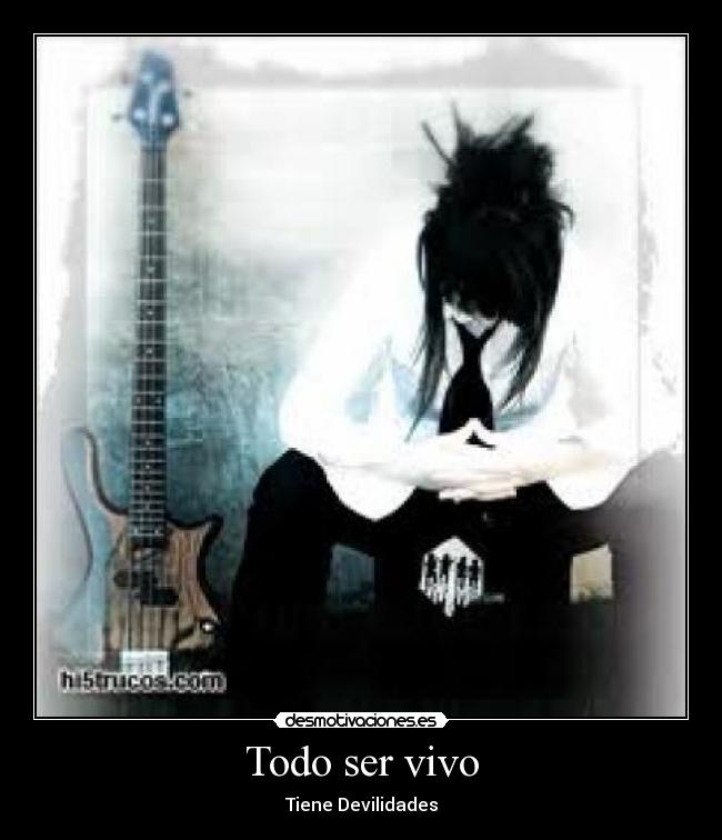 Todo ser vivo - Tiene Devilidades