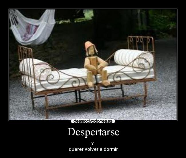 Despertarse - y
querer volver a dormir
