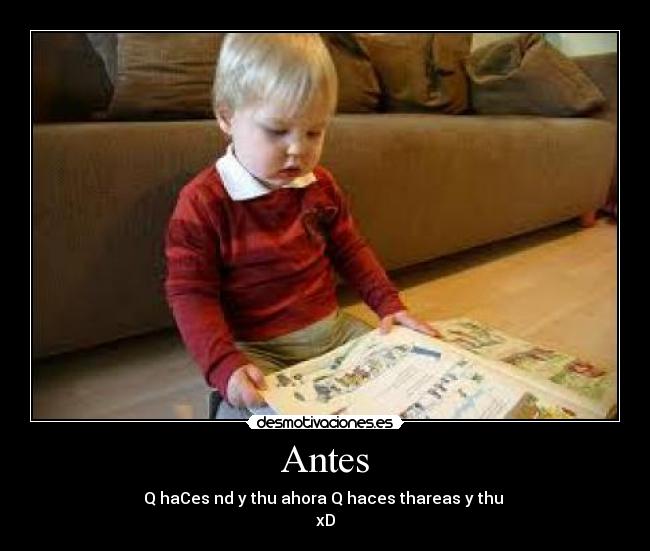 Antes - Q haCes nd y thu ahora Q haces thareas y thu
xD