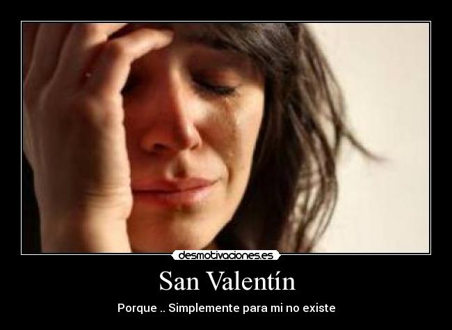 San Valentín - Porque .. Simplemente para mi no existe