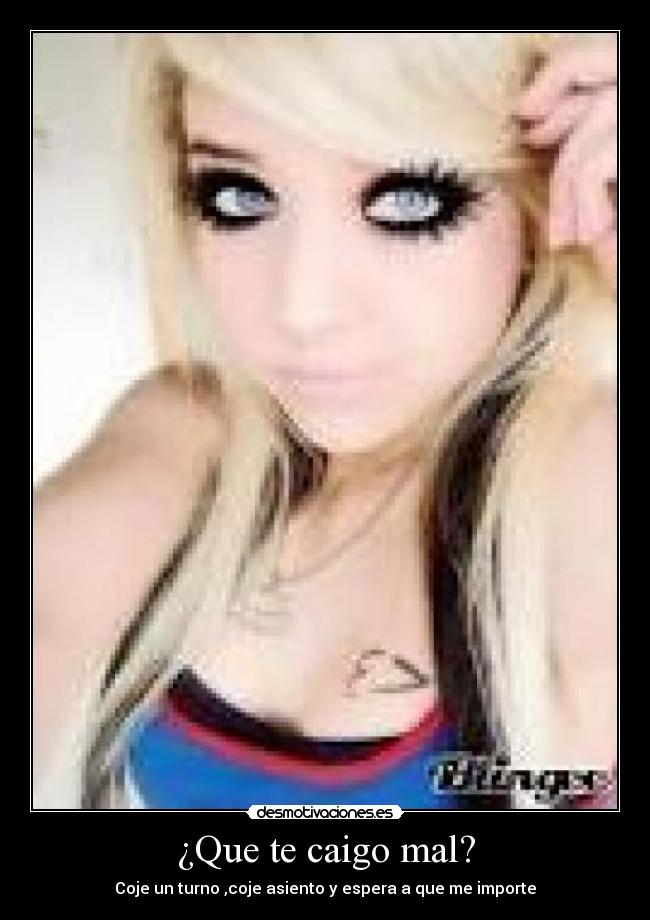 ¿Que te caigo mal? -
