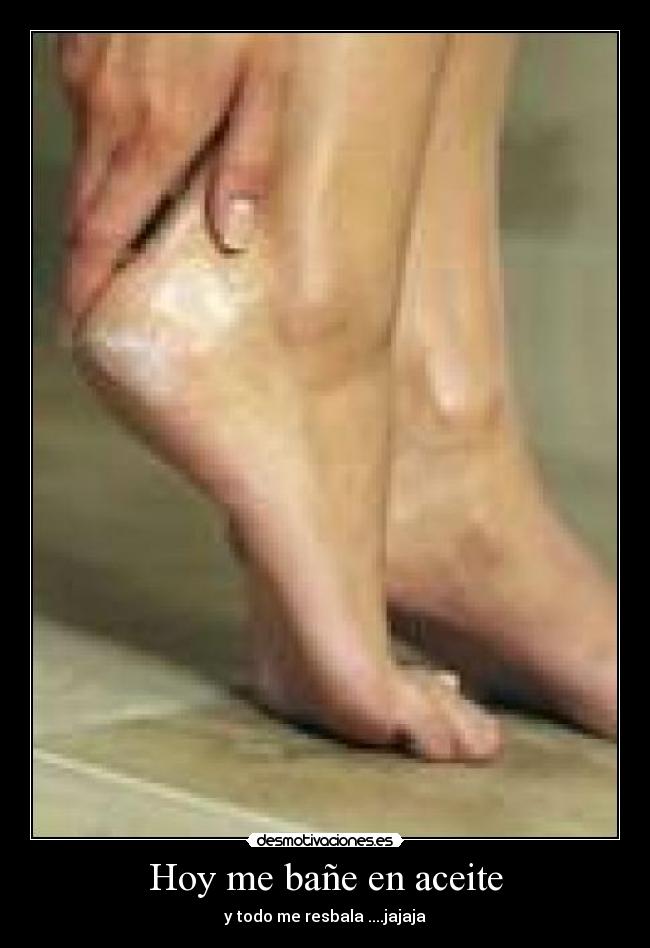 Hoy me bañe en aceite -