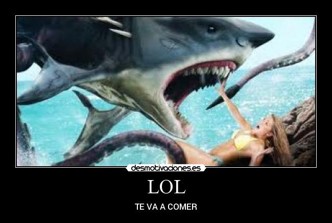 LOL - TE VA A COMER