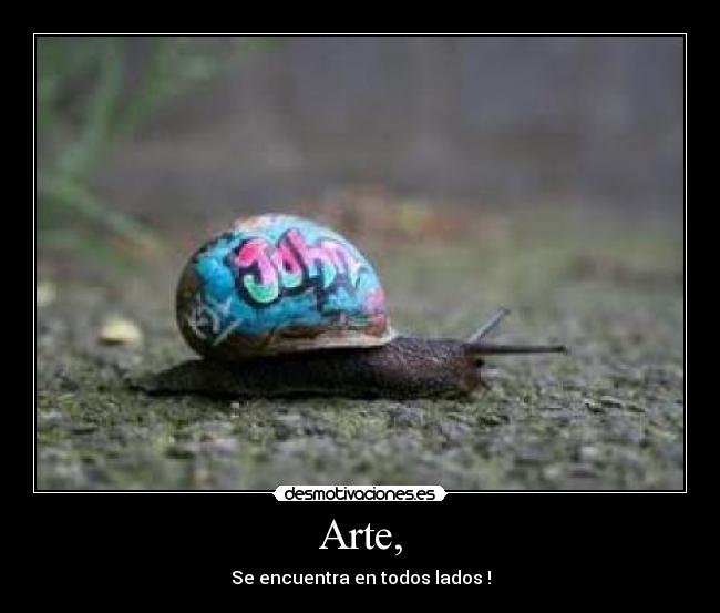 Arte, - Se encuentra en todos lados♥!