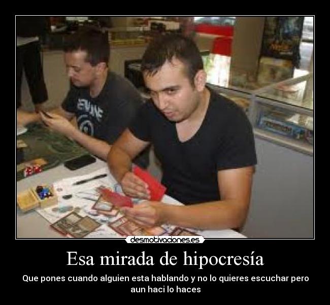 Esa mirada de hipocresía -