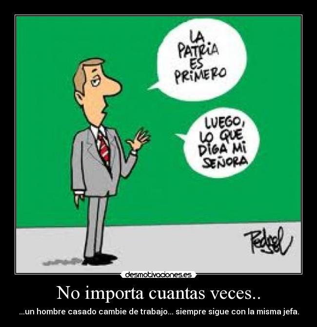 No importa cuantas veces.. - ...un hombre casado cambie de trabajo... siempre sigue con la misma jefa.