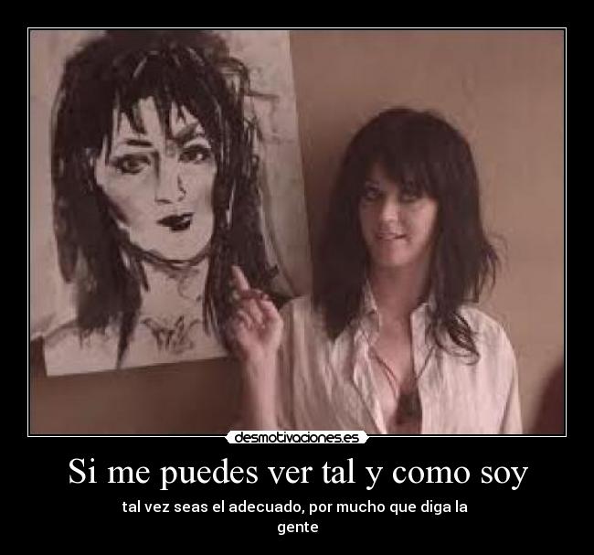 Si me puedes ver tal y como soy -