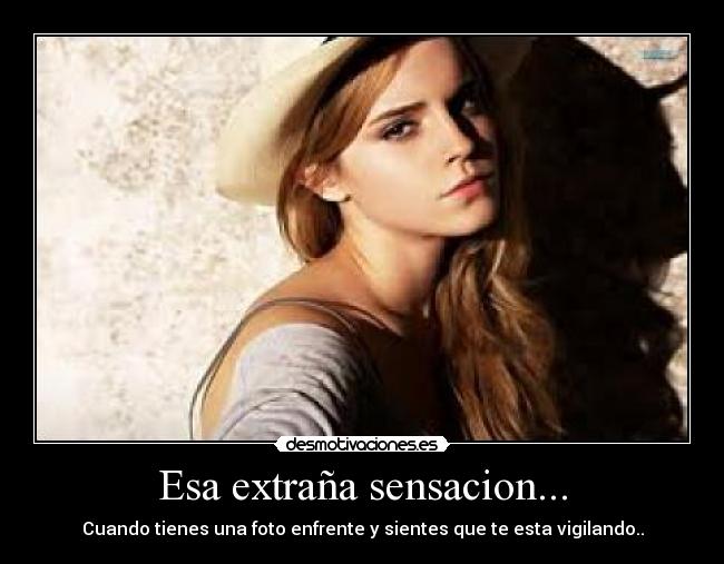Esa extraña sensacion... -