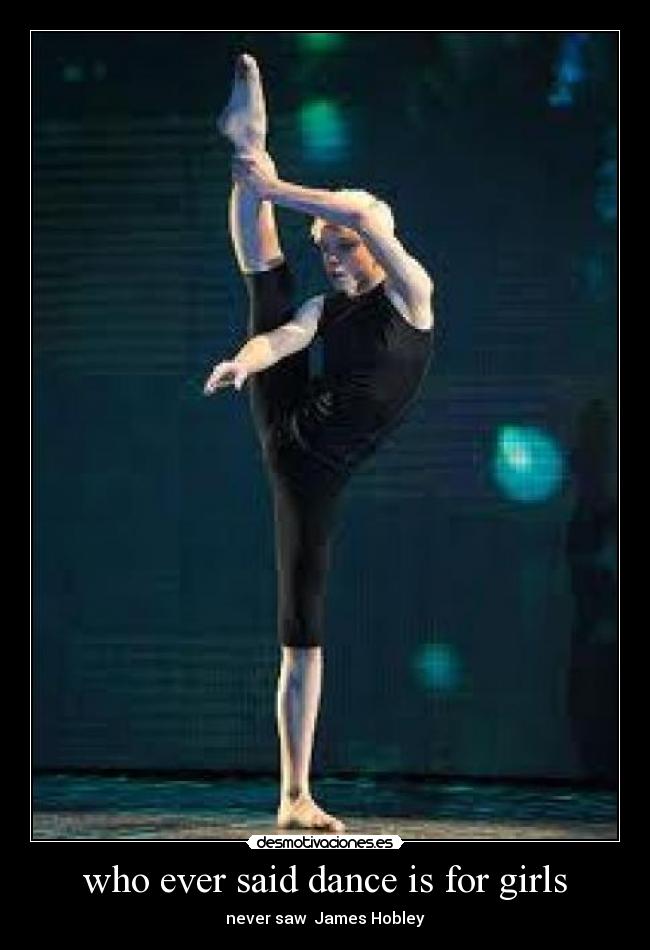who ever said dance is for girls - never saw James Hobley