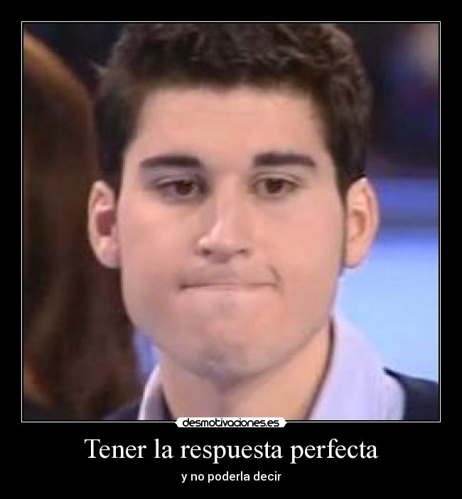 Tener la respuesta perfecta -