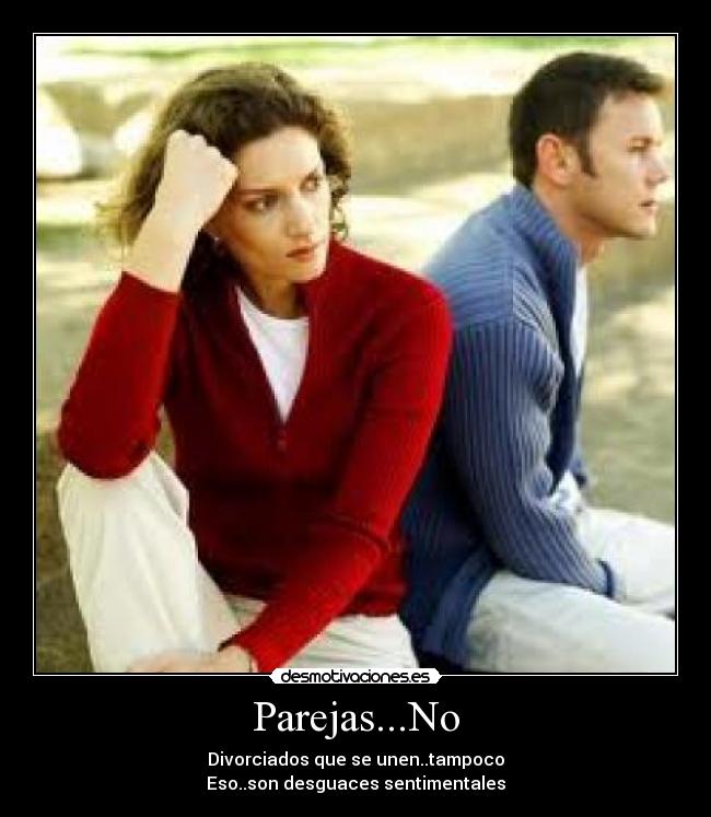 Parejas...No - Divorciados que se unen..tampoco
Eso..son desguaces sentimentales