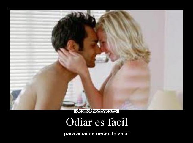 Odiar es facil - para amar se necesita valor