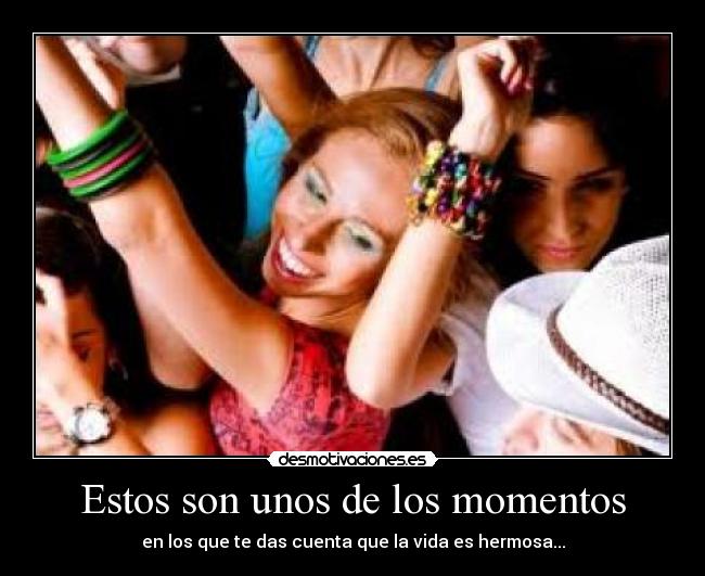 Estos son unos de los momentos - en los que te das cuenta que la vida es hermosa...