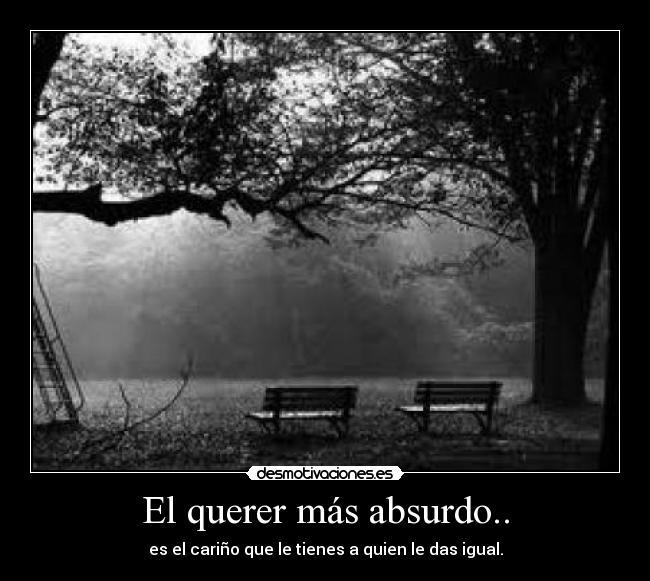 El querer más absurdo.. - 
