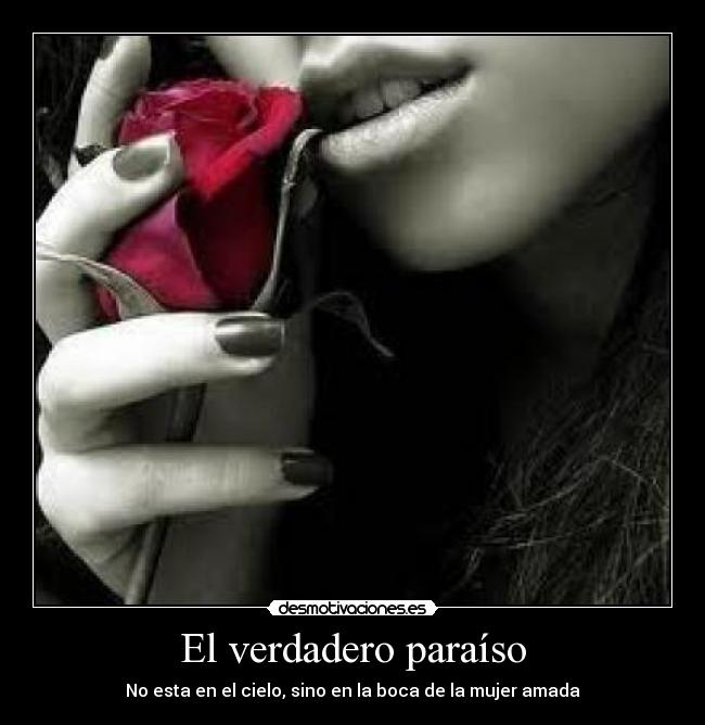 El verdadero paraíso - No esta en el cielo, sino en la boca de la mujer amada