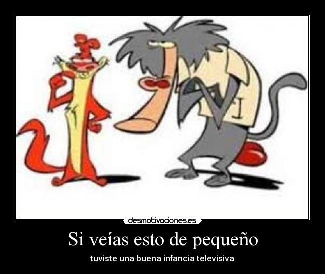 Si veías esto de pequeño -