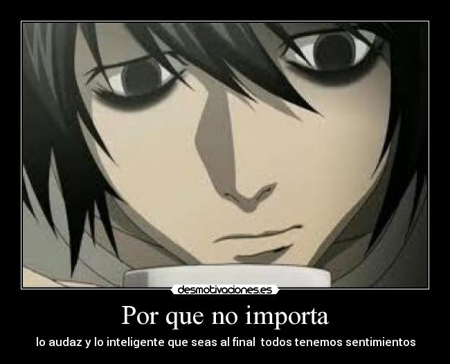 Por que no importa - lo audaz y lo inteligente que seas al final todos tenemos sentimientos