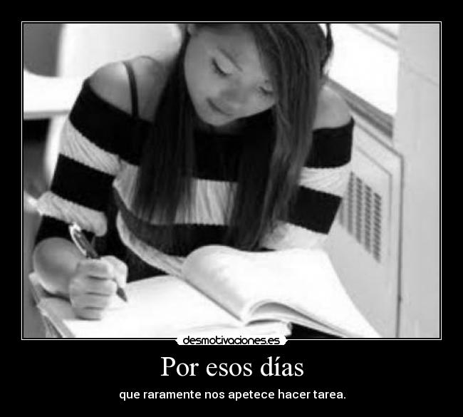 Por esos días - que raramente nos apetece hacer tarea.