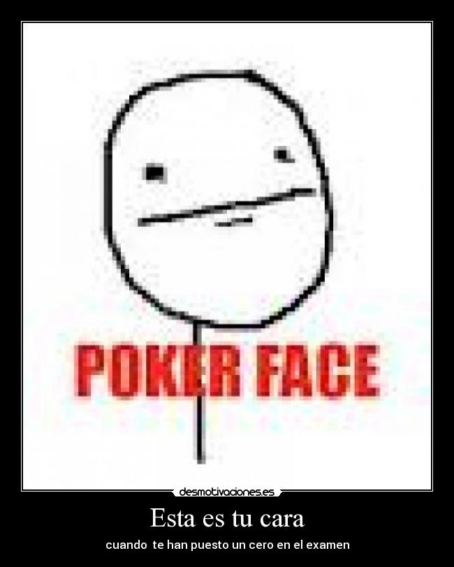 Esta es tu cara - cuando te han puesto un cero en el examen