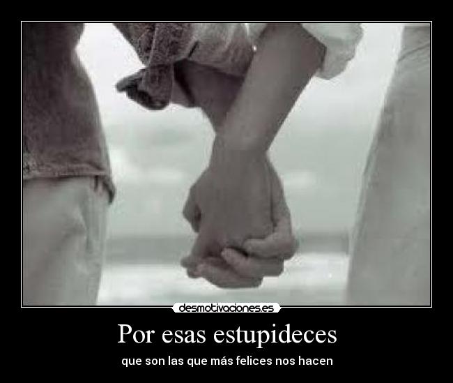 Por esas estupideces - 