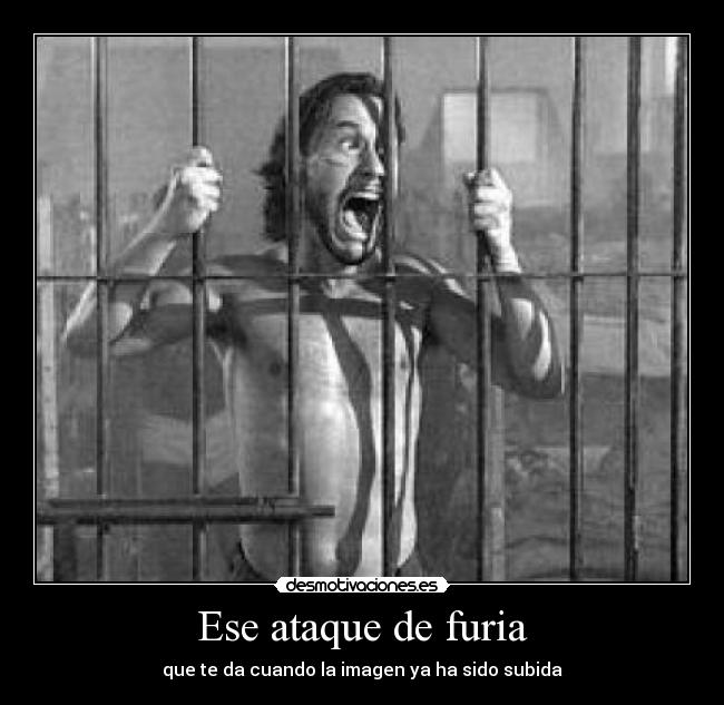 Ese ataque de furia - 
