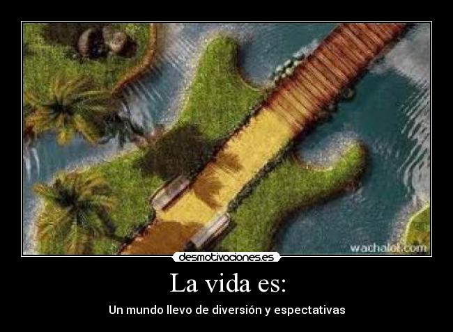 La vida es: - 