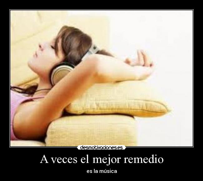 A veces el mejor remedio - es la música