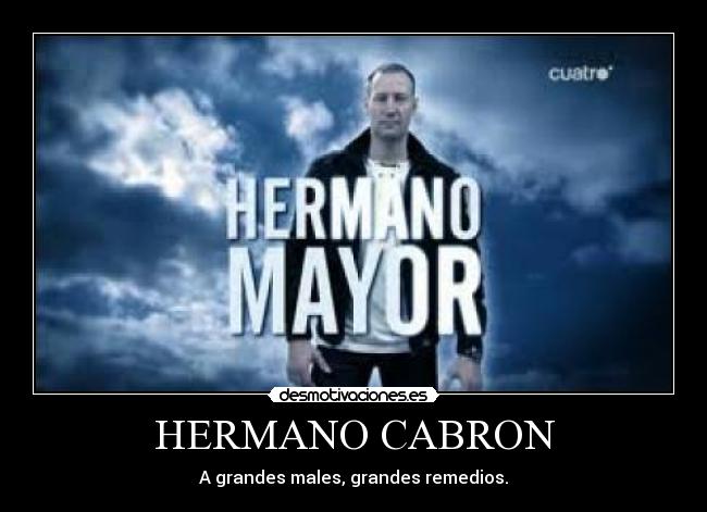HERMANO CABRON - A grandes males, grandes remedios.