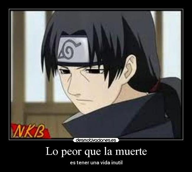 Lo peor que la muerte - es tener una vida inutil