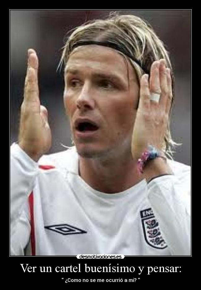 Ver un cartel buenísimo y pensar: - 