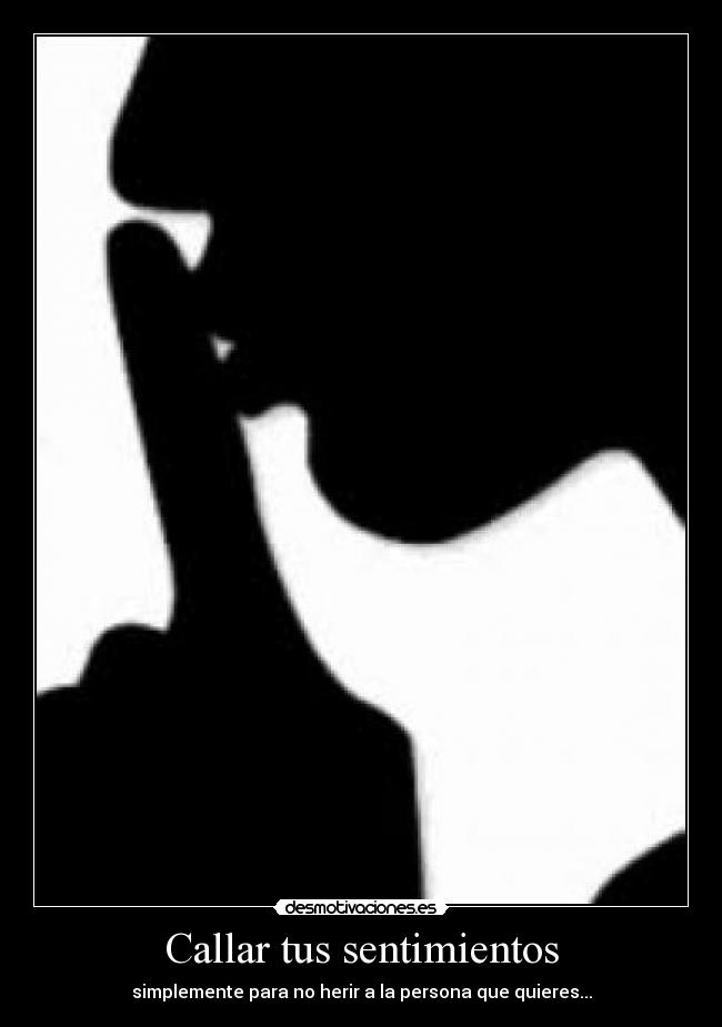 carteles sentimientos sentimientos herir persona callar desmotivaciones