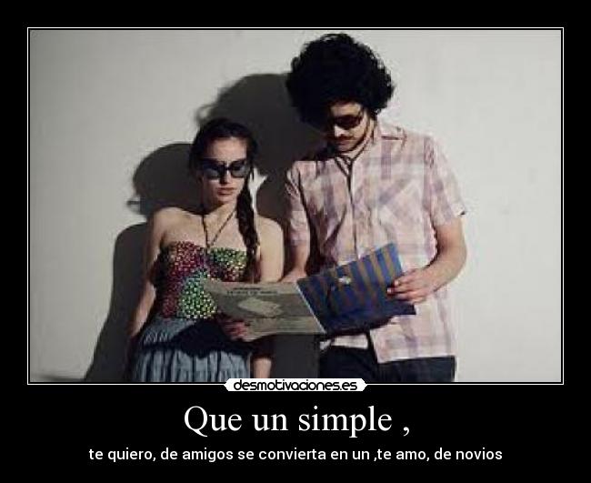 Que un simple , - te quiero, de amigos se convierta en un ,te amo, de novios