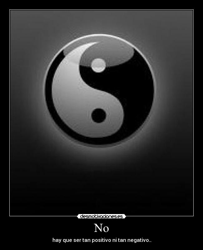 No - hay que ser tan positivo ni tan negativo..